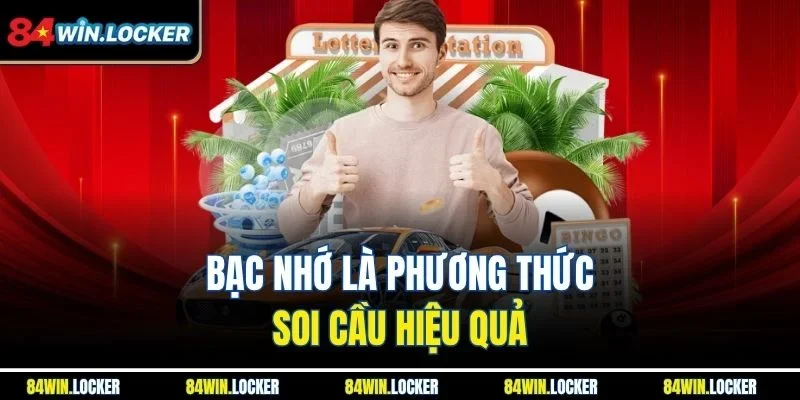 Bạc nhớ là phương thức soi cầu hiệu quả