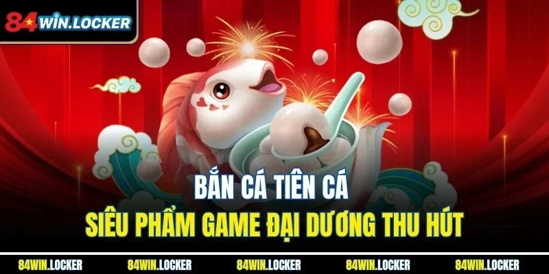 Bắn cá Tiên Cá - Siêu phẩm game đại dương thu hút