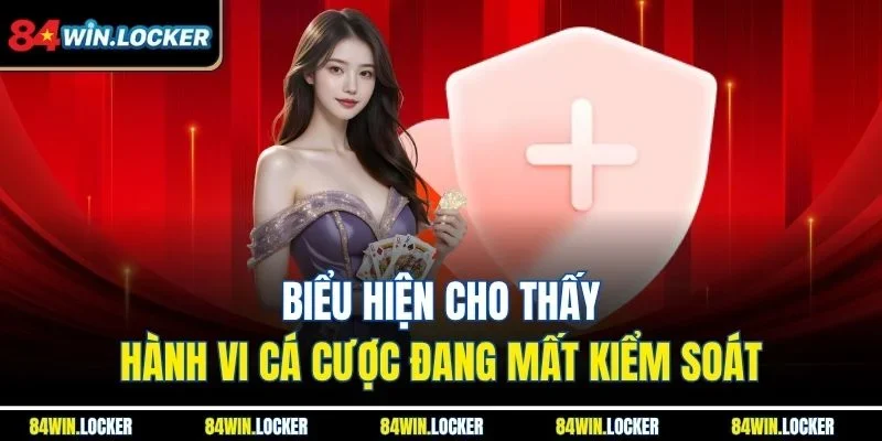 Biểu hiện cho thấy hành vi cá cược đang mất kiểm soát