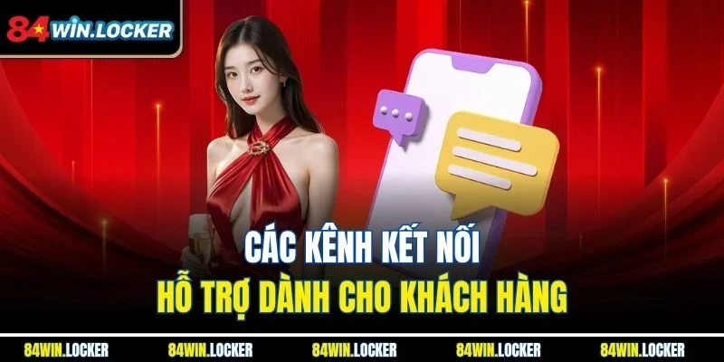 Các kênh kết nối hỗ trợ dành cho khách hàng
