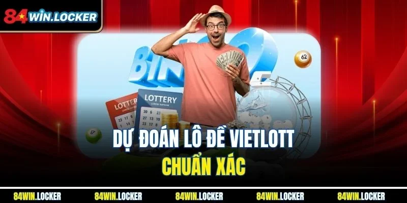 Dự đoán lô đề Vietlott chuẩn xác