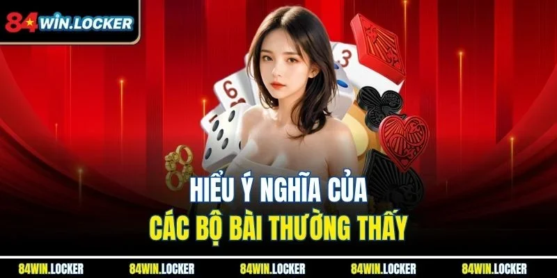 Hiểu ý nghĩa của các bộ bài thường thấy