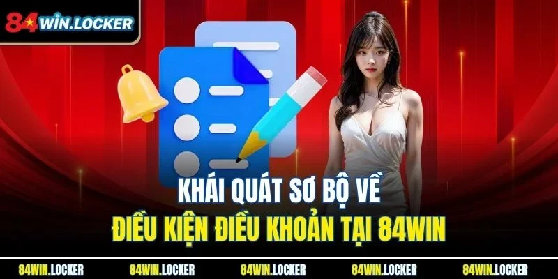 Khái quát sơ bộ về điều kiện điều khoản tại 84WIN