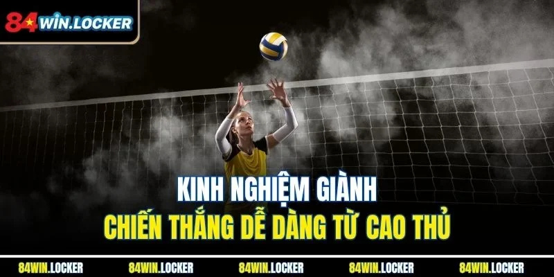 Kinh nghiệm giành chiến thắng dễ dàng từ cao thủ