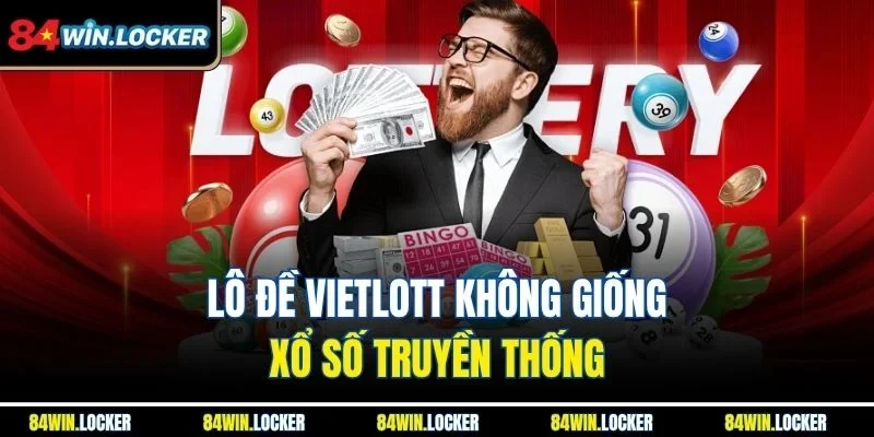 Lô đề Vietlott không giống xổ số truyền thống