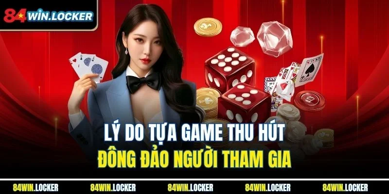 Lý do tựa game thu hút đông đảo người tham gia