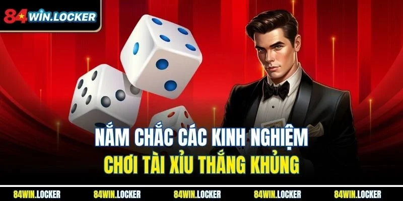 Nắm chắc các kinh nghiệm chơi Tài Xỉu thắng khủng