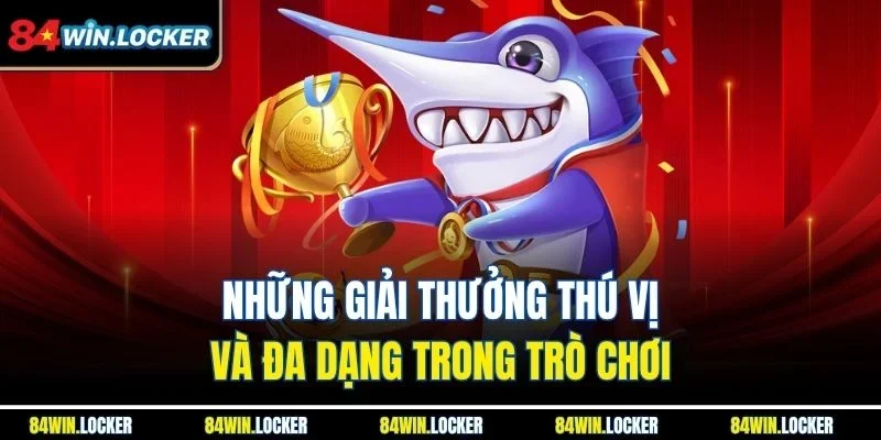 Những giải thưởng thú vị và đa dạng trong trò chơi