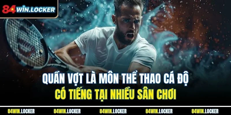 Quần Vợt là môn thể thao cá độ có tiếng tại nhiều sân chơi