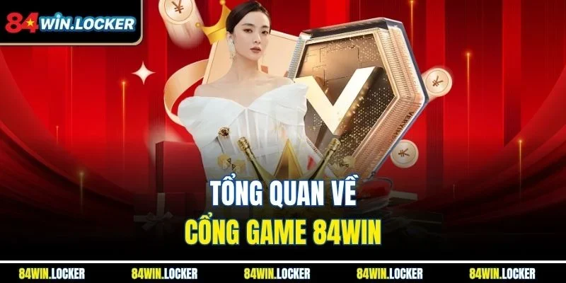 Tổng quan về cổng game 84win