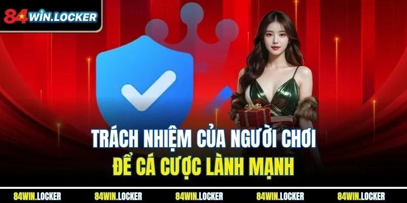 Trách nhiệm của người chơi để cá cược lành mạnh