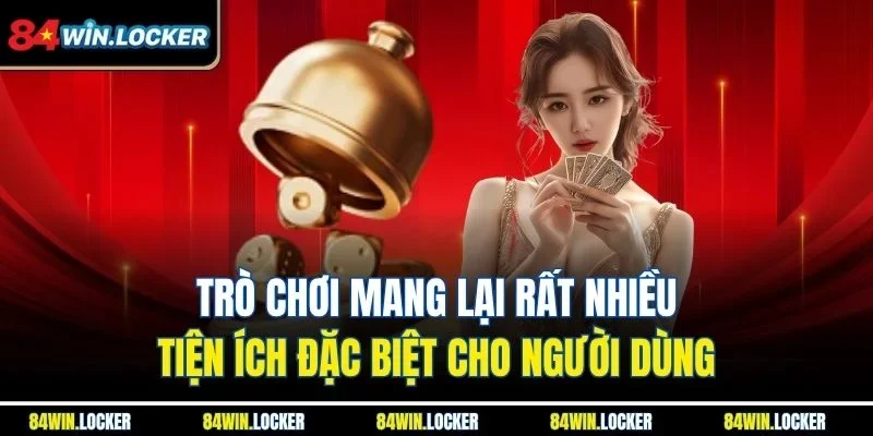 Trò chơi mang lại rất nhiều tiện ích đặc biệt cho người dùng