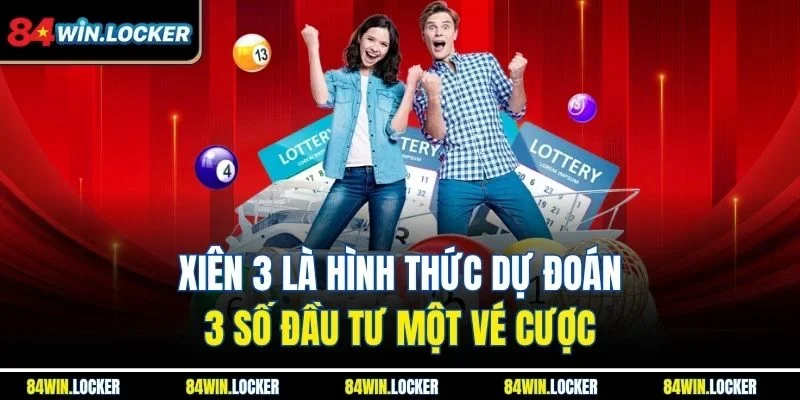 Xiên 3 là hình thức dự đoán 3 số đầu tư một vé cược