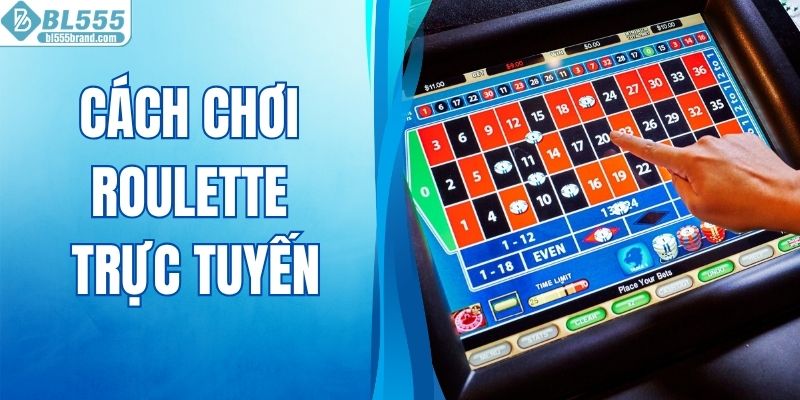 Cách Chơi Roulette Trực Tuyến - Bí Kíp Đặt Cược Hốt Bạc