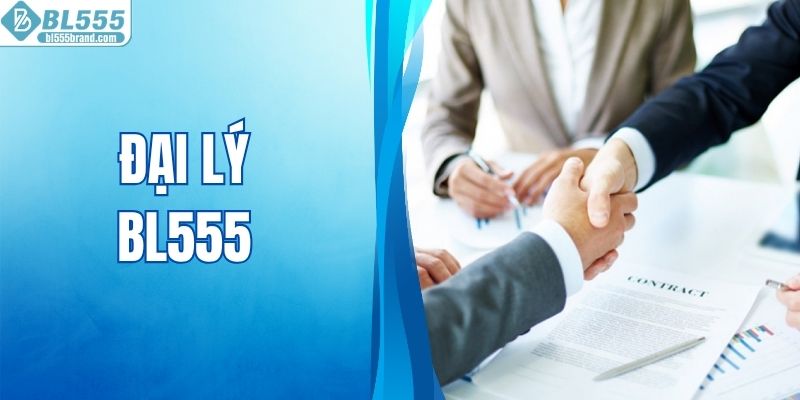 Đại Lý BL555 - Cơ Hội Bắt Đầu Không Vốn Thưởng Tỷ Đồng