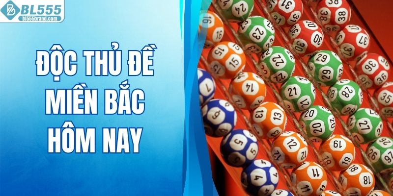 Độc Thủ Đề Miền Bắc Hôm Nay - Hướng Dẫn Theo Dõi Nhanh