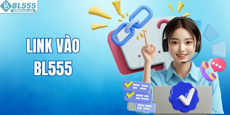 Link Vào BL555 Mới Nhất Giúp Truy Cập Nhanh Và Ổn Định