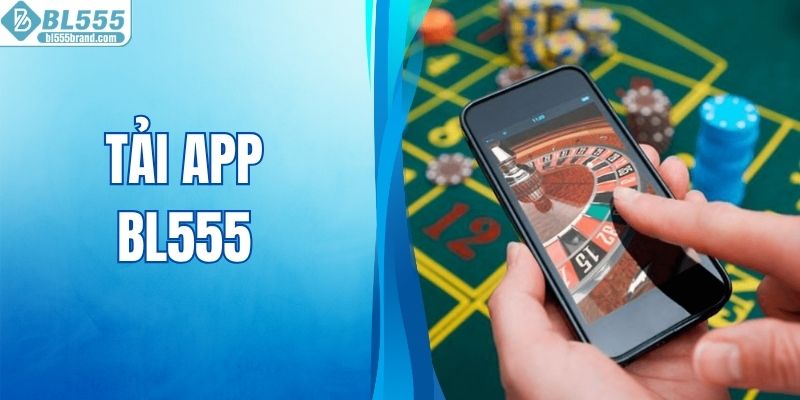 Tải App BL555 - Đón Đầu Xu Hướng Giải Trí Di Động