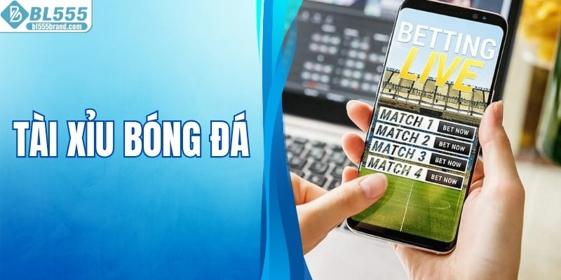 Tài Xỉu Bóng Đá - Cẩm Nang Phân Tích Kèo Từ A Đến Z