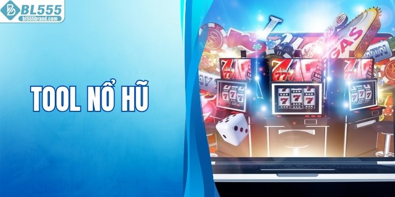 Tool Nổ Hũ - Công Nghệ Hỗ Trợ Trải Nghiệm Slot Hiện Đại
